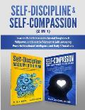 Self-Discipline & Self-Compassion (2 in 1): Learn to Build Unbreakable Mental Toughness & Willpower, and Boost Self-Esteem & Self-Love using Powerful