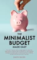 The Minimalist Budget Made Easy: The Only Guide You'll Ever Need To Become Financially Aware Using Practical Minimalism Budgeting Methods To Dramatica