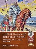 John Hunyadi and the Late Crusade: A Transylvanian Warlord Against the Crescent