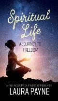 Spiritual Life, a Journey to Freedom: A True Account of a Working Medium