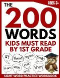 The 200 Words Kids Must Read by 1st Grade: Sight Word Practice Workbook