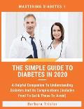 The Simple Guide To Diabetes In 2020: A Helpful Companion To Understanding Diabetes And It's Complications (Includes Food To Eat & Those To Avoid)