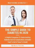 The Simple Guide To Diabetes In 2020: A Helpful Companion To Understanding Diabetes And It's Complications (Includes Food To Eat & Those To Avoid)