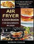 Air Fryer Cookbook For Beginners In 2020: Simple, Healthy And Delicious Breakfast Recipes For A Nourishing Meal (Includes Alphabetic Index And Some Lo