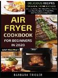 Air Fryer Cookbook For Beginners In 2020: Delicious Recipes For A Healthy Weight Loss (Includes Index, Nutritional Facts, Some Low Carb Recipes, Air F
