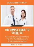 The Simple Guide To Diabetes: How To Prevent, Manage And Reverse Type 1 And Type 2 Diabetes Using Scientifically Proven Methods