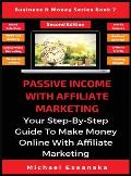 Passive Income With Affiliate Marketing: Your Step-By-Step Guide To Make Money Online With Affiliate Marketing