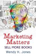 Marketing Matters: Sell More Books