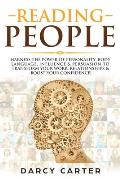 Reading People: Harness the Power Of Personality, Body Language, Influence & Persuasion To Transform Your Work, Relationships, Boost Y