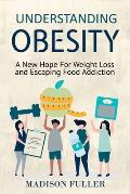 Understanding Obesity: A New Hope For Weight Loss and Escaping Food Addiction