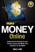 Make Money Online: Twelve Proven Methods to Earn Passive Income and Work From Anywhere in the World
