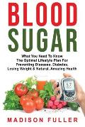 Blood Sugar: What You Need To Know, The Optimal Lifestyle Plan For Preventing Diseases, Diabetes, Losing Weight & Natural, Amazing