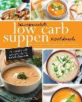 Hausgemachte Low Carb Suppen Kochbuch: Fettverbrennende & k?stliche Suppen, Eint?pfe, Br?hen & Brote. Low Carb Komfortmahlzeiten f?r die Seele