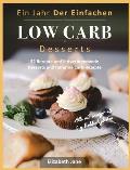 Ein Jahr Der Einfachen Low Carb Desserts: 52 Rezepte und fettverbrennende Desserts und fettarme Carb-Rezepte
