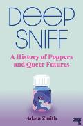 Deep Sniff A History of Poppers & Queer Futures