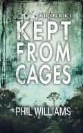 Kept From Cages
