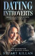 Dating for Introverts: Eliminate Approach Anxiety and Confidently Speak to and Get Dates with the Most Beautiful Women
