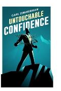 Untouchable Confidence: 100% Proven Methods to Overcome Anxiety, Thrive in Your Relationships, Conquer Panic, Rapid Relief from Toxic Stress,