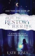 And Then She Woke Up: How To RESTORY Your Life