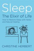 Sleep the Elixir of Life How to Restore Sleep with Herbs & Natural Healing