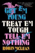 Get em Young Treat em Tough Tell em Nothing