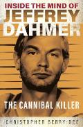 Inside the Mind of Jeffrey Dahmer The Cannibal Killer