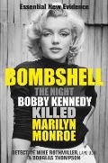 Bombshell The Night Bobby Kennedy Killed Marilyn Monroe