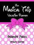 Our Magical Trip Vacation Planner Orlando Parks Ultimate Edition - Pink Spotty