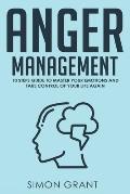 Anger Management: 10 Steps Guide to Master Your Emotions and Take Control of Your Life Again