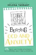 Beating OCD and Anxiety: 75 Tried and Tested Strategies for Sufferers and their Supporters