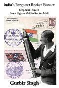 India's Forgotten Rocket Pioneer: Stephen H Smith - From Pigeon Mail to Rocket Mail