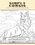 Simply Corgis: The Coloring Book: Color In 30 Realistic Hand-Drawn Designs For Adults. A creative and fun book for yourself and gift