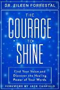 The Courage to Shine: Find Your Voice and Discover the Healing Power of Your Words