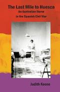 The Last Mile to Huesca: An Australian Nurse in the Spanish Civil War