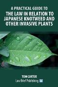 A Practical Guide to the Law in Relation to Japanese Knotweed and Other Invasive Plants