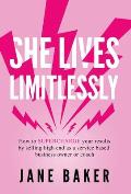 She Lives Limitlessly: How to SUPERCHARGE your results by selling high end as a service based business owner or coach