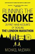 Running the Smoke: 26 First-Hand Accounts of Tackling the London Marathon
