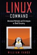 Linux Command: Advanced Methods and Strategies to Shell Scripting