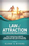 Law of Attraction for Amazing Relationships: How to Drastically Improve Your Love Life and Find Ever-Lasting Happiness with LOA