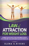 Law of Attraction for Weight Loss: Change Your Relationship with Food, Stop Torturing Yourself with Dieting and Transform Your Body with LOA!