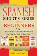 Spanish Short Stories for Beginners 5 in 1: Over 500 Dialogues and Daily Used Phrases to Learn Spanish in Your Car. Have Fun & Grow Your Vocabulary, w