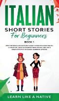 Italian Short Stories for Beginners Book 1: Over 100 Dialogues and Daily Used Phrases to Learn Italian in Your Car. Have Fun & Grow Your Vocabulary, w