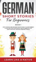 German Short Stories for Beginners Book 1: Over 100 Dialogues and Daily Used Phrases to Learn German in Your Car. Have Fun & Grow Your Vocabulary, wit