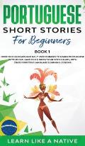 Portuguese Short Stories for Beginners Book 1: Over 100 Dialogues & Daily Used Phrases to Learn Portuguese in Your Car. Have Fun & Grow Your Vocabular