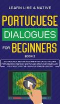 Portuguese Dialogues for Beginners Book 2: Over 100 Daily Used Phrases & Short Stories to Learn Portuguese in Your Car. Have Fun and Grow Your Vocabul