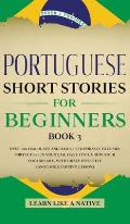 Portuguese Short Stories for Beginners Book 3: Over 100 Dialogues & Daily Used Phrases to Learn Portuguese in Your Car. Have Fun & Grow Your Vocabular