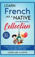 Learn French Like a Native for Beginners Collection - Level 1 & 2: Learning French in Your Car Has Never Been Easier! Have Fun with Crazy Vocabulary,