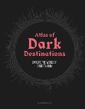 Atlas of Dark Destinations Explore the world of dark tourism