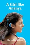 A Girl like Ananya: the true life story of an inspirational girl who is deaf and wears cochlear implants