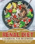 Renal Diet Cookbook for Beginners: The Complete Guide to Managing Kidney Disease and Avoiding Dialysis. (Low Sodium, Low Potassium And Low Phosphorous